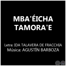 MBA'ÉICHA TAMORA'E - Letra: IDA TALAVERA DE FRACCHIA